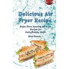 (영문도서) Delicious Air Fryer Recipes: Enjoy These Amazing Air Fryer Recipes for Daily He... Hardcover, Kira Hamm, English, 9781803420042