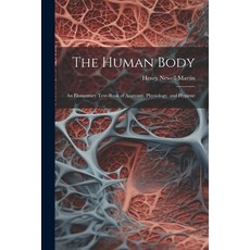 (영문도서) The Human Body: An Elementary Text-Book of Anatomy Physiology and Hygiene Paperback, Legare Street Press, English, 9781022850071