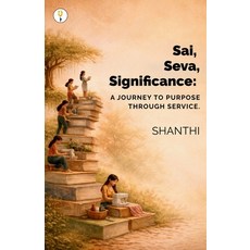 (영문도서)Sai Seva Significance: A Journey to Purpose through Service Paperback, Verses Kindler Publication, English, 9789347494666 Verses Kindler Publication, English, 9789347494666