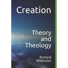 Creation: Theory and Theology Paperback, Independently Published