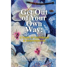 (英文圖書)Get Out of Your Own Way: A Guide to Confidence & Empowerment: A Guide 平裝版, Erica A. Moore, 英文