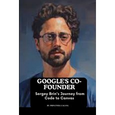 (영문도서) Google's Co-founder: Sergey Brin's Journey from Code to Canvas Paperback, Non-Fiction Business and En..., English, 9788072925827