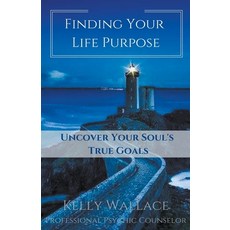 Finding Your Life Purpose - Uncover Your Soul's True Goals Paperback, Intuitive Living Publishing
