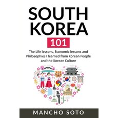 South Korea 101: The Life lessons Economic lessons and Philosophies I learned from Korean People an... Paperback, Independently Published, English, 9781674953755