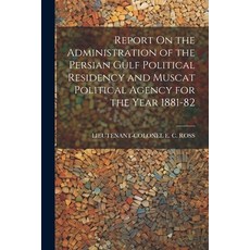 (영문도서) Report On the Administration of the Persian Gulf Political Residency and Muscat Political Age... Paperback, Legare Street Press, English, 9781021238337