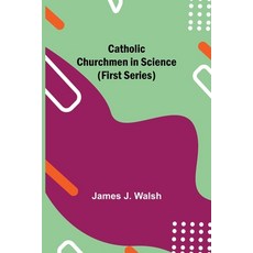 (영문도서) Catholic Churchmen in Science (First Series) Paperback, Alpha Edition, English, 9789354849145