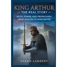 (英文圖書)King Arthur The Real Story: Myth Power and Propaganda from Avalon to Winchester 平裝版, Independently Published, 英文