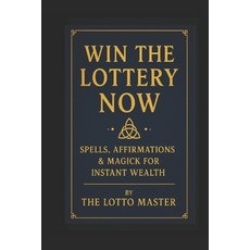 (영문도서)Win the Lottery Now: : Spells Affirmations & Magick for Instant Wealth Paperback, Independently Published, English, 9798266245761