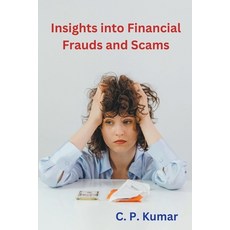 (영문도서) Insights into Financial Frauds and Scams Paperback, C. P. Kumar, English, 9798224269433
