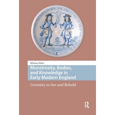 (英文圖書)Monstrosity Bodies and Knowledge in Early Modern England: Curiosity to See and... 平裝版, Routledge, 英文