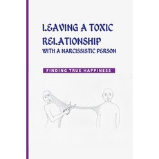 Leaving a Toxic Relationship with a Narcissistic Person: Finding True Happiness: Emotionally Destruc... Paperback, Independently Published, English, 9798700807678