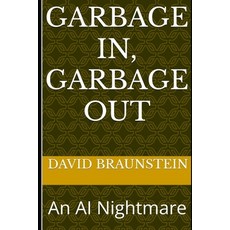 (영문도서)Garbage In Garbage Out: An AI Nightmare Paperback, Independently Published, English, 9798296048257