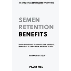 (영문도서) Semen Retention Benefits- Hidden Benefits I Wish I'd Known Earlier. Rediscover Masculinity P... Paperback, Prana Man, English, 9798223637615