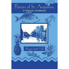 (영문도서) Flavors of St. Augustine: A Historic Cookbook Paperback, Xlibris Us, English, 9781796082838