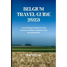 (영문도서) Belgium Travel Guide 2023: An Amazing Companion that uncovers Hidden Treasures and Top Attrac... Paperback, Independently Published, English, 9798393591496