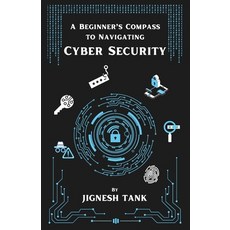 (영문도서) A Beginner's Compass to Navigating Cyber Security Paperback, Independently Published, English, 9798337970363