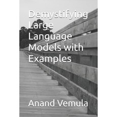 (영문도서) Demystifying Large Language Models with Examples Paperback, Independently Published, English, 9798325933264