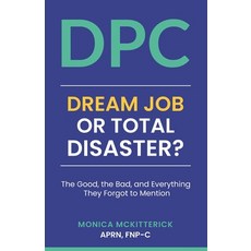 (영문도서)Dpc: Dream Job or Total Disaster: The Good The Bad and Everything They Forgot... Paperback, Independently Published, English, 9798286279456