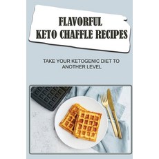 (영문도서) Flavorful Keto Chaffle Recipes: Take Your Ketogenic Diet To Another Level Paperback, Independently Published, English, 9798423381394