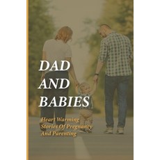 (영문도서) Dad And Babies: Heart Warming Stories Of Pregnancy And Parenting: Book About Fathers' Engagem... Paperback, Independently Published, English, 9798504511009