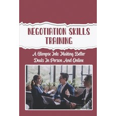 (영문도서) Negotiation Skills Training: A Glimpse Into Making Better Deals In Person And Online: Ebay Bu... Paperback, Independently Published