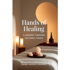 (영문도서)Hands Of Healing: : "A Journey Through Cultural Touch: Exploring the Sacred Art... Paperback, English, 9788797654729, Amaantara English, 9788797654729, Amaantara