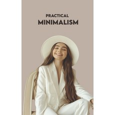 (영문도서) Practical Minimalism: 3 Paths to Become a Minimalist Now + Practical Exercises Paperback, Independently Published, English, 9798334893306