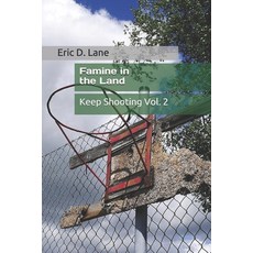 Famine in the Land: Keep Shooting Vol. 2 Paperback, Independently Published, English, 9798573975207