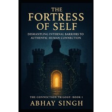(英文圖書)The Fortress of Self: Dismantling Internal Barriers to Authentic Human Connection 平裝版, Independently Published, 英文