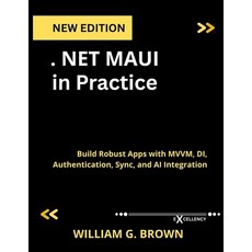 (英文圖書).NET MAUI in Practice: Build Robust Apps with MVVM DI Authentication Sync an... 平裝版, Independently Published, 英文