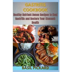 Gastritis Cookbook: Healthy Nutrient-Dense Recipes to Heal Gastritis and Restore Your Stomach Health Paperback, Independently Published