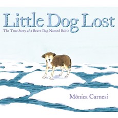 (영문도서) Little Dog Lost: The True Story of a Brave Dog Named Baltic Paperback, Nancy Paulsen Books, English, 9780593407844