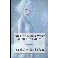The Child That Went With The Fairies Illustrated Paperback, Independently Published, English, 9798586092267