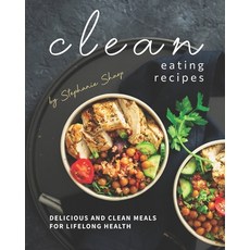 (영문도서) Clean Eating Recipes: Delicious and Clean Meals for Lifelong Health Paperback, Independently Published, English, 9798517106803