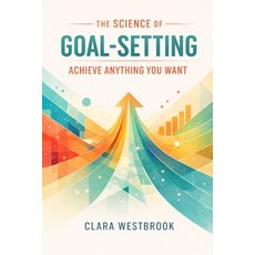 (영문도서)The Science of Goal-Setting: Achieve Anything You Want Paperback, Independently Published, English, 9798245299631 Independently Published, English, 9798245299631