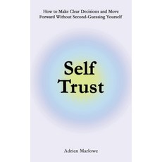 (영문도서)Self Trust: How to Make Clear Decisions and Move Forward Without Second-Guessing... Paperback, Independently Published, English, 9798245051567