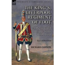 (영문도서) The King's Liverpool Regiment of Foot: a Regimental History from 1685-1881 Paperback, Leonaur Ltd