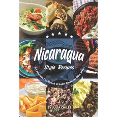 (영문도서) Nicaragua Style Recipes: A Complete Cookbook of Latin American Dish Ideas! Paperback, Independently Published, English, 9781691596201
