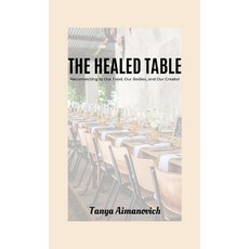 (英文圖書)The Healed Table: Reconnecting to Our Food Our Bodies and Our Creator 平裝版, Lulu.com, 英文