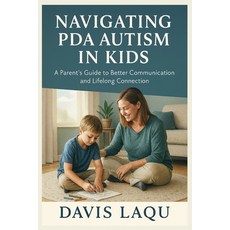 (英文圖書)Navigating PDA Autism in Kids: A Parent's Guide to Better Communication and Life... 平裝版, Independently Published, 英文