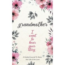 Grandmother I Want to Hear Your Story: A Grandmother's Guided Journal to Share Her Life and Her Love Hardcover, Eyp Publishing