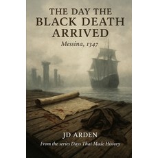 (영문도서)The Day the Black Death Arrived: Messina 1347 Paperback, Independently Published, English, 9798263915056