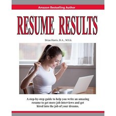 (영문도서) Resume Results: A Step-By-Step Guide to Help You Write an Amazing Resume to Get... Paperback, Independently Published, English, 9781791612139