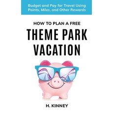 (영문도서) How to Plan a Free Theme Park Vacation: Budget and Pay for Travel Using Points Miles and Ot... Paperback, Heidi Kinney, English, 9798985781618