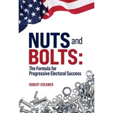 (영문도서) Nuts and Bolts: The Formula for Progressive Electoral Success Paperback, Strong Arm Press, English, 9781947492639