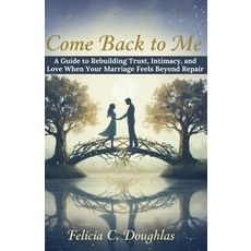 (英文圖書)Come Back to Me: A Guide to Rebuilding Trust Intimacy and Love When Your Marri... 平裝版, Independently Published, 英文