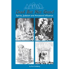 Dead But Not Gone!: Spirits Judaism and Ancestral Influence Paperback, Independently Published