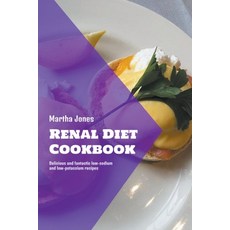 (영문도서) Renal Diet Cookbook: Delicious and Fantastic Low-Sodium and Low-Potassium Recipes Paperback, Martha Jones, English, 9798201183875