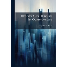 (영문도서)Heroes And Heroism In Common Life Paperback, Nabu Press, English, 9781274391452