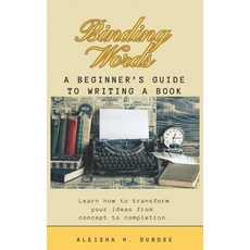 (영문도서) Binding Words: A Beginner's Guide to Writing A Book Paperback, Independently Published, English, 9798639057885